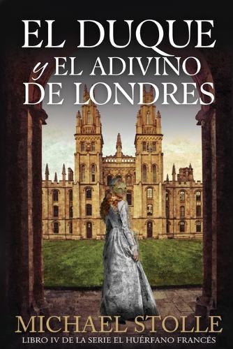 El Duque y el Adivino de Londre: Libro IV de la serie El Huérfano Francés