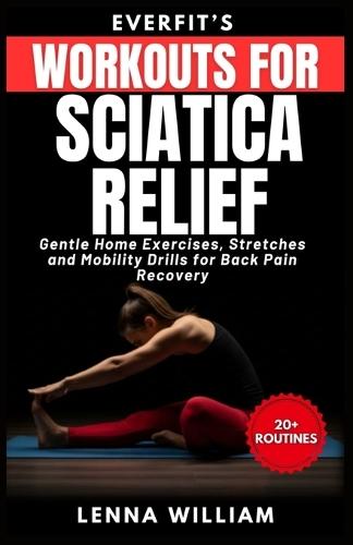 EverFit's Workouts for Sciatica Relief: Gentle Home Exercises, Stretches and Mobility Drills for Back Pain Recovery