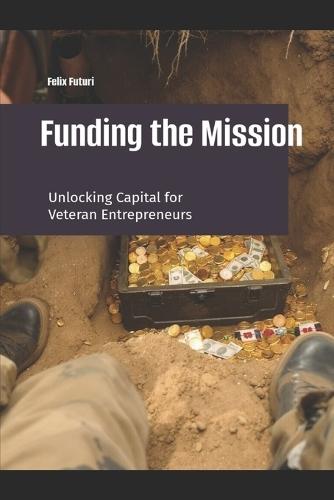 Funding the Mission: Unlocking the Mystery of Capital for Veteran Entrepreneurs