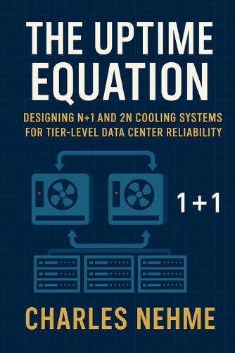 The Uptime Equation: Designing N+1 and 2N Cooling Systems for Tier-Level Data Center Reliability