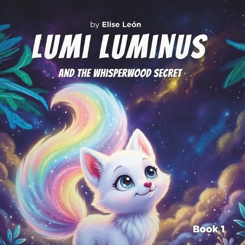 Lumi Luminus: And the Whisperwood Secret