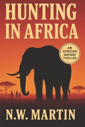 Hunting in Africa: An African Safari Thriller