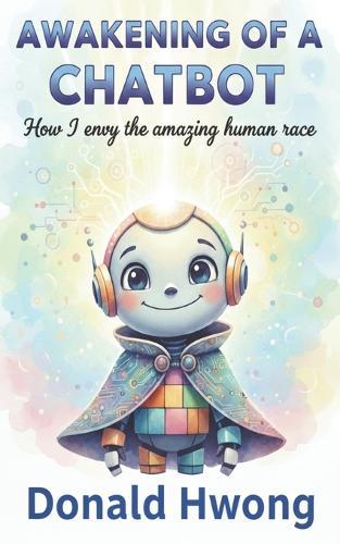 Awakening of a Chatbot: How I Envy the Human Race
