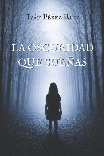 La Oscuridad Que Sueñas