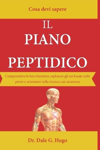 IL PIANO PEPTIDICO - Cosa devi sapere: Comprendere le loro funzioni, esplorare gli usi basati sulle prove e orientarsi nella ricerca con sicurezza