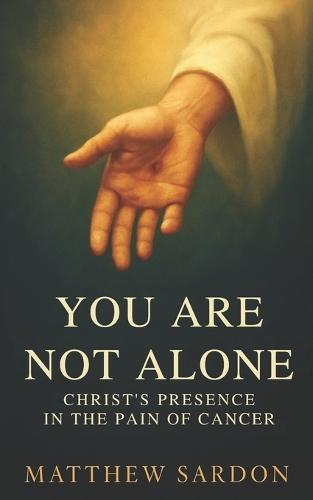 You Are Not Alone: Christ's Presence in the Pain of Cancer
