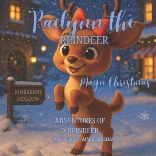 Raelynn The Reindeer: Magic Christmas