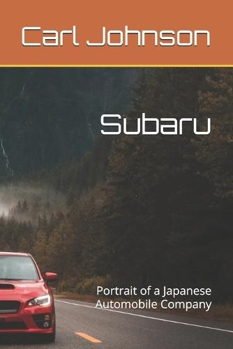Subaru: Portrait of a Japanese Automobile Company