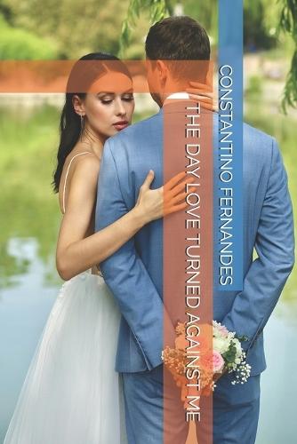 The Day Love Turned Against Me