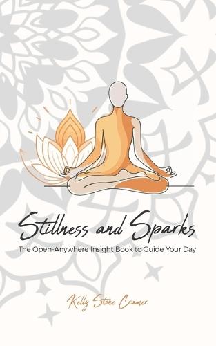 Stillness and Sparks: The Open-Anywhere Insight Book to Guide Your Day