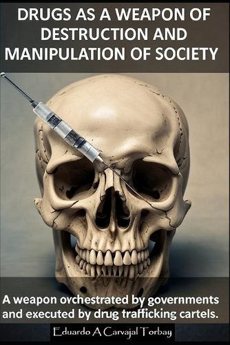 Drugs as a Weapon of Destruction and Manipulation of Society