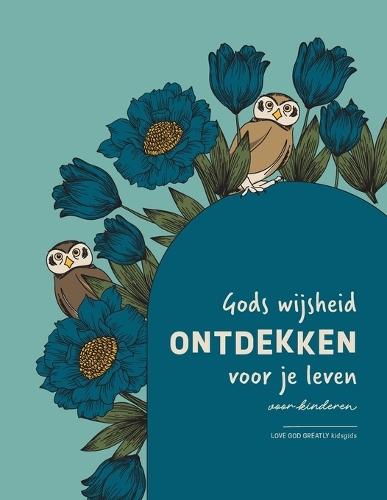 Gods wijsheid ontdekken voor je leven voor kinderen: A Love God Greatly Dutch Bible Study