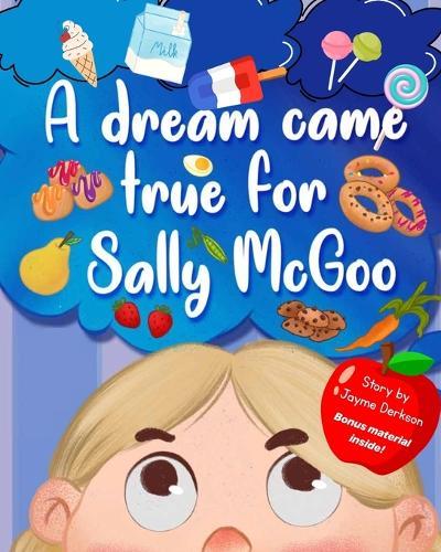 A Dream Came True for Sally McGoo: A Funny Rhyming Children's Story About Treats & Healthy Choices