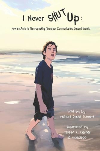 I Never Shut Up: How an Autistic Non-speaking Teenager Communicates Beyond Words