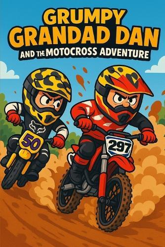 Grumpy Grandad Dan and the Motocross Adventure: Grumpy Grandad Dan