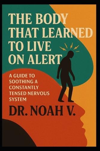 The Body That Learned to Live on Alert: A Guide to Soothing a Constantly Tensed Nervous System
