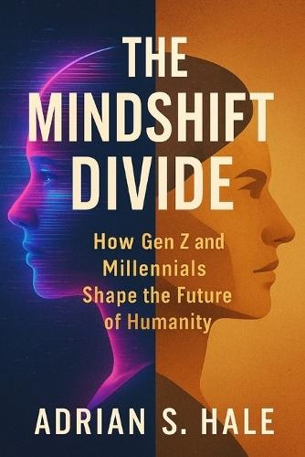 The Mindshift Divide: How Gen Z and Millennials Shape the Future of Humanity