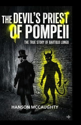 The Devil's Priest of Pompeii: The True Story of Bartolo