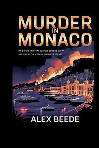 Murder In Monaco: Inside The Fire That Claimed Edmond Safra And One Of The World's Most Puzzling Crimes