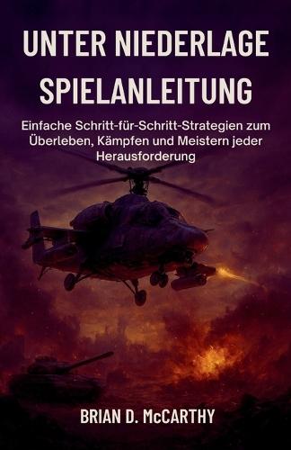 Unter Niederlage Spielanleitung: Einfache Schritt- für-Schritt-Strategien zum Überleben, Kämpfen und Meistern jeder Herausforderung