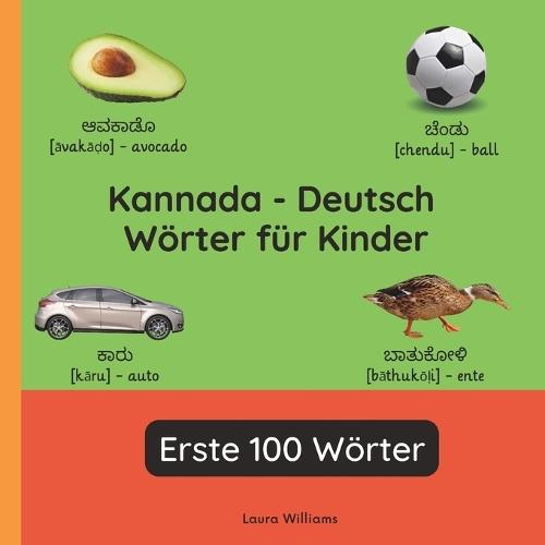 Kannada - Deutsch Wörter für Kinder - Erste 100 Wörter: Kannada Lernen für Kinder und Anfänger - Zweisprachiges Bilderbuch auf Kannada mit deutschen Übersetzungen