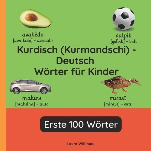 Kurdisch (Kurmandschi) - Deutsch Wörter für Kinder - Erste 100 Wörter: Kurdisch (Kurmandschi) Lernen für Kinder und Anfänger - Zweisprachiges Bilderbuch auf Kurdisch (Kurmandschi) mit deutschen Übersetzungen