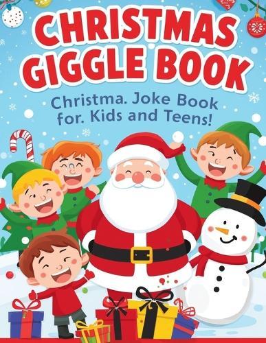 Christmas Giggle Joke Book: A Festive Collection of Clean, Laugh-Out-Loud Christmas Jokes to Light Up the Holidays