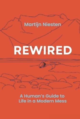 Rewired: A Human's Guide to Life in a Modern Mess