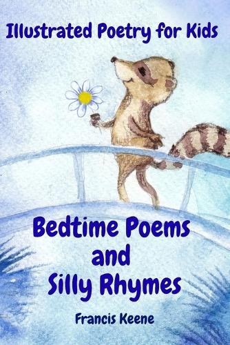 Bedtime Poems and Silly Rhymes: Illustrated Poems and Stories for Kids Featuring Animals, Fairies, Pirates, Christmas Magic & Silly Rhymes (ages 4 to 9)