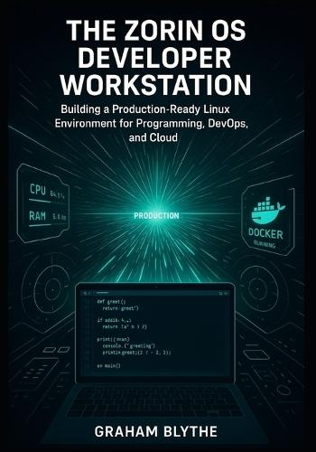 The Zorin OS Developer Workstation: Building a Production-Ready Linux Environment for Programming, DevOps, and Cloud Engineering