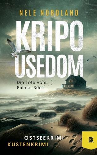 KRIPO USEDOM - Die Tote vom Balmer See: Ostseekrimi Küstenkrimi (Meier & Kollberg ermitteln 1)