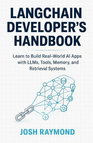 Langchain Developer's Handbook: Learn to Build Real-World AI Apps with LLMs, Tools, Memory, and Retrieval Systems