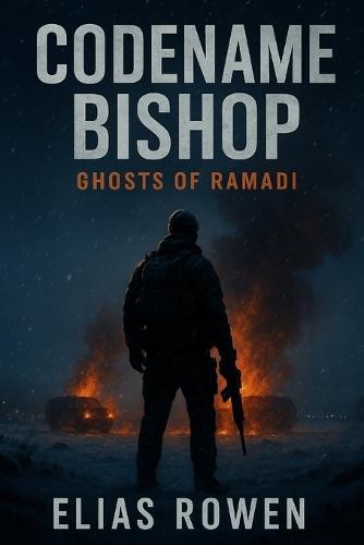 Codename: Bishop- Ghosts of Ramadi: Task Force Caliban, Book One