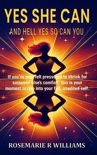 Yes She Can: And Hell Yes So Can You