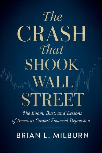 The Crash that Shook Wall Street: The Boom, Bust, and Lessons of America's Greatest Financial Depression