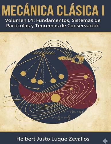 Mecánica Clásica I Volumen 01: Fundamentos, Sistemas de Partículas y Teoremas de Conservación