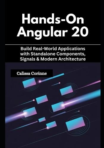 Hands-On Angular 20: Build Real-World Applications with Standalone Components, Signals & Modern Architecture