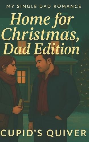 Home for Christmas, Dad Edition: A Small-Town Single Dad, Runaway Bride & Christmas Romance