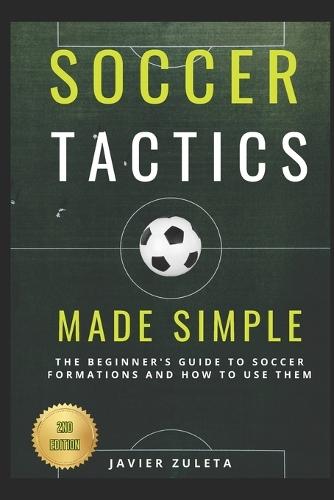 Soccer Tactics Made Simple: 2nd Edition