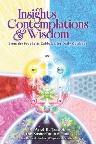 Insights, Contemplations & Wisdom: From the Prophetic Kabbalah for Daily Guidance