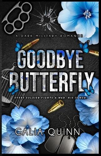 Goodbye Butterfly: A Dark Military Romance