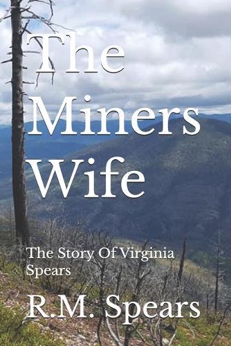 The Miners Wife: The Story Of Virginia Spears