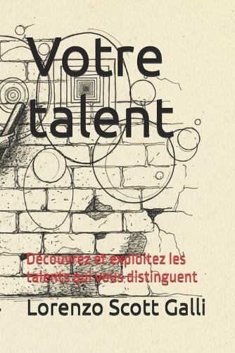 Votre talent: Découvrez et exploitez les talents qui vous distinguent