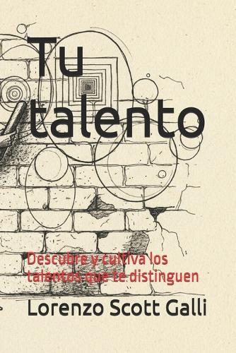 Tu talento: Descubre y cultiva los talentos que te distinguen