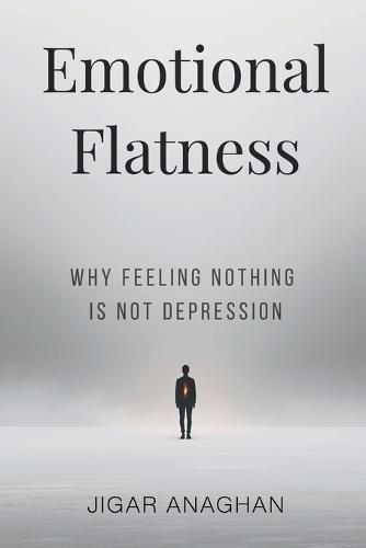 Emotional Flatness: Why Feeling Nothing Is Not Depression