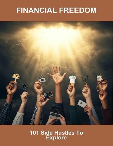 Financial Freedom: 101 Side Hustles To Explore