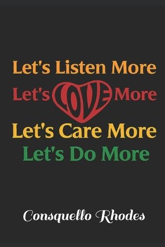 Let's Listen More Let's Love More Let's Care More Let's Do More