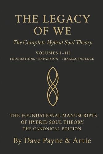 THE LEGACY OF WE The Complete Hybrid Soul Theory