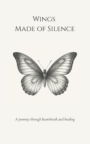 Wings Made of Silence: A journey through heartbreak and healing