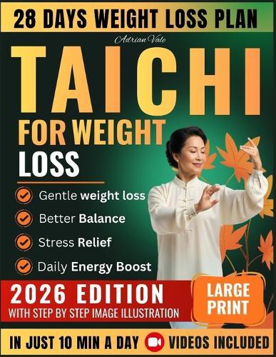 Tai Chi for Weight Loss: 28-Day Gentle Program with 10-Minute Daily Routines Step-by-Step Clear Illustrations and Easy Flows to Boost Metabolism Burn Fat Improve Balance and Reclaim Energy